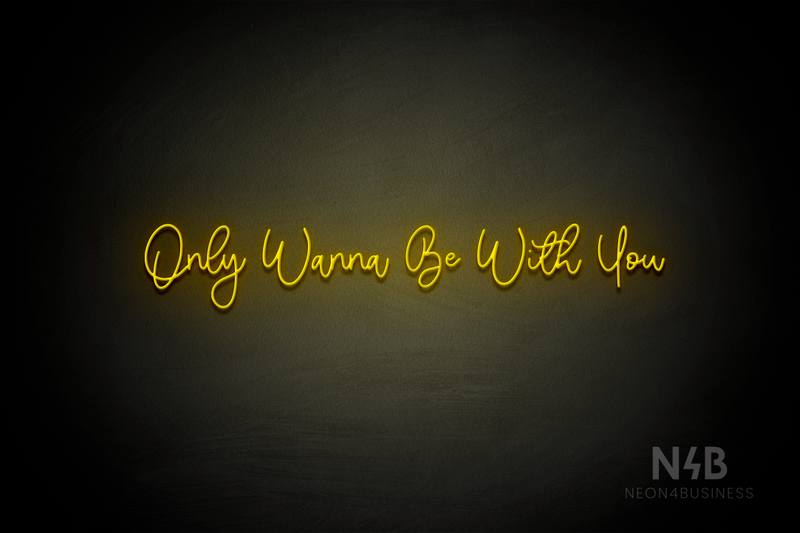 "Only Wanna Be With You" (Halfway font) - LED neon sign