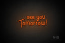 "see you Tomorrow" (Hallen font) - LED neon sign