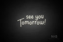 "see you Tomorrow" (Hallen font) - LED neon sign