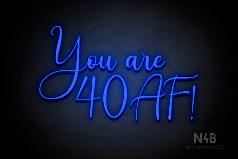 "You are 40 AF!" (Amalea font) - LED neon sign