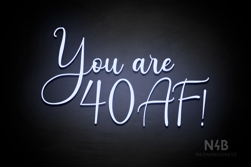 "You are 40 AF!" (Amalea font) - LED neon sign