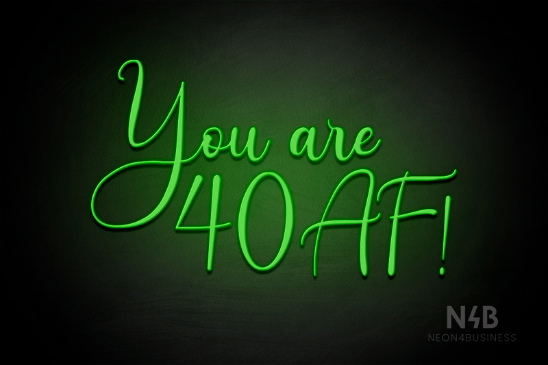 "You are 40 AF!" (Amalea font) - LED neon sign