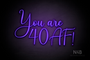 "You are 40 AF!" (Amalea font) - LED neon sign