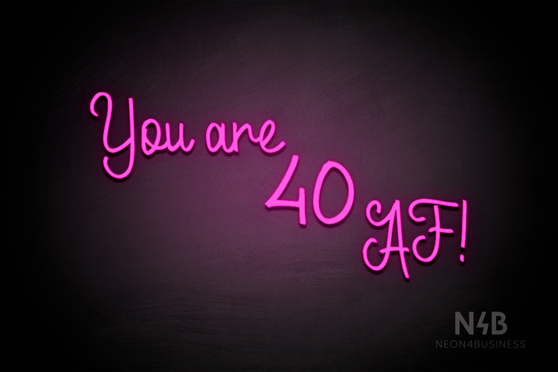 "You are 40 AF!" (LoverFun font) - LED neon sign