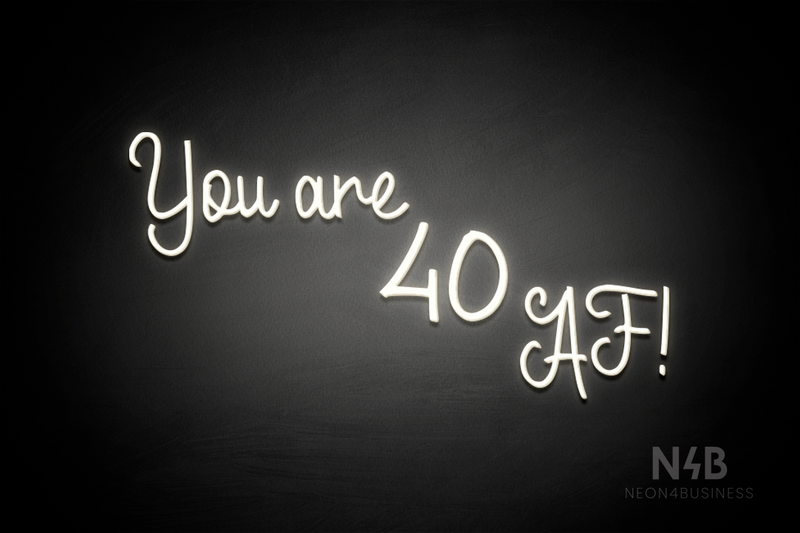 "You are 40 AF!" (LoverFun font) - LED neon sign
